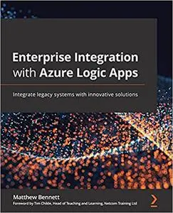 Enterprise Integration with Azure Logic Apps: Integrate legacy systems with innovative solutions