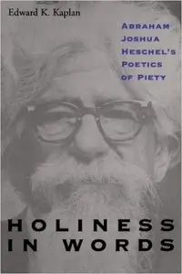 Holiness in Words: Abraham Joshua Heschel's Poetics of Piety (S U N Y Series in Judaica)
