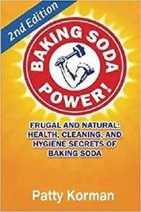 Baking Soda Power! Frugal, Natural, and Health Secrets of Baking Soda