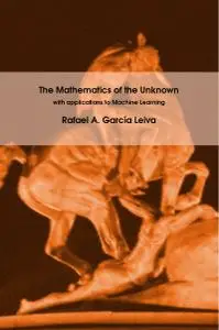 The Mathematics of the Unknown: with Applications to Machine Learning