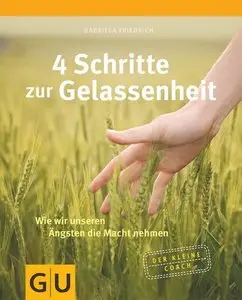 4 Schritte zur Gelassenheit: Wie wir unseren Ängsten die Macht nehmen