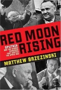 Red Moon Rising: Sputnik and the Hidden Rivalries that Ignited the Space Age (repost)