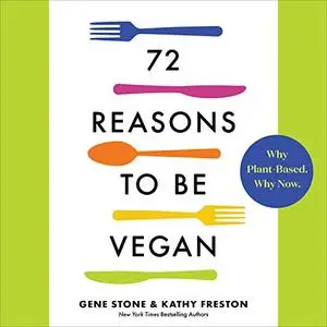 72 Reasons to Be Vegan: Why Plant-Based. Why Now. [Audiobook]