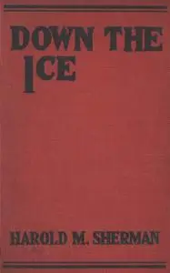 «Down the Ice, and Other Winter Sports Stories» by Harold Sherman