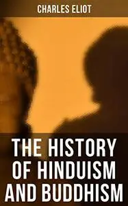 The History of Hinduism and Buddhism: All 3 Volumes
