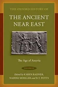 The Oxford History of the Ancient Near East: Volume IV: The Age of Assyria