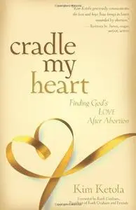 Cradle My Heart: Finding God's Love After Abortion