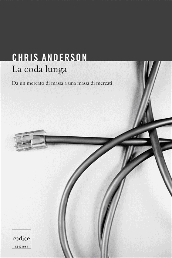 Chris Anderson - La coda lunga. Da un mercato di massa a una massa di mercati