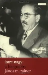 Imre Nagy: A Biography (Communist Lives)