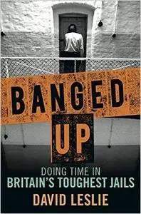 Banged Up: Doing Time in Britain's Toughest Jails