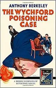 The Wychford Poisoning Case (Detective Club Crime Classics)