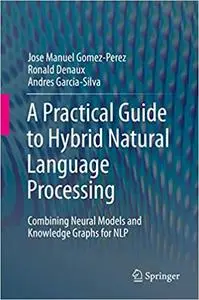 A Practical Guide to Hybrid Natural Language Processing: Combining Neural Models and Knowledge Graphs for NLP