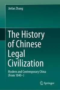 The History of Chinese Legal Civilization: Modern and Contemporary China (From 1840–)