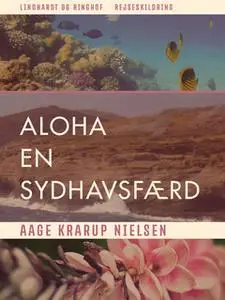 «Aloha. En sydhavsfærd» by Aage Krarup Nielsen