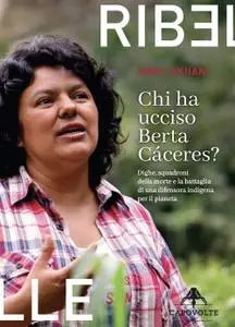 Nina Lakhani - Chi ha ucciso Berta Cáceres