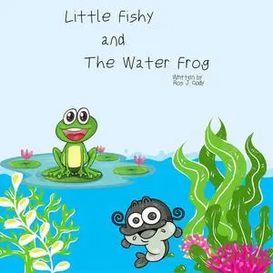 «Little Fishy and the Water Frog» by Ros.J. Cody