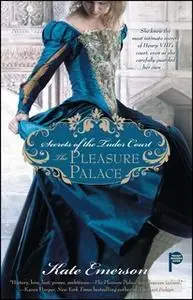 «Secrets of the Tudor Court: The Pleasure Palace» by Kate Emerson