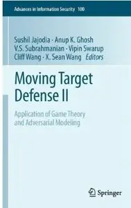 Moving Target Defense II: Application of Game Theory and Adversarial Modeling [Repost]