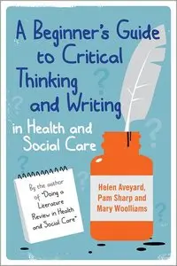 A Beginner's Guide to Critical Thinking and Writing in Health and Social Care (repost)