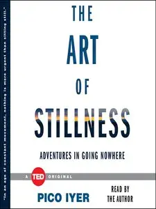 The Art of Stillness: Adventures in Going Nowhere (Audiobook)