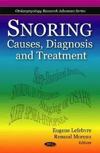 Snoring: Causes, Diagnosis and Treatment (Otolaryngology Research Advances)