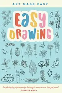 Easy Drawing: Simple step-by-step lessons for learning to draw in more than just pencil (Art Made Easy)