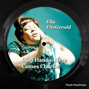 Ella Fitzgerald - Clap Hands, Here Comes Charlie! (2023) [Official Digital Download]