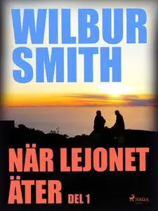 «När lejonet äter - Del 1» by Wilbur Smith