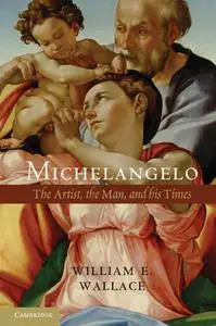 Michelangelo: The Artist, the Man, and His Times