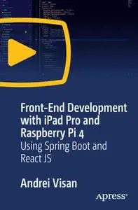 Front-End Development with iPad Pro and Raspberry Pi 4: Using Spring Boot and React JS