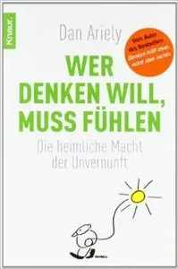 Wer denken will, muss fühlen: Die heimliche Macht der Unvernunft