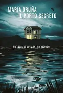 María Oruña - Il porto segreto. Un'indagine di Valentina Redondo