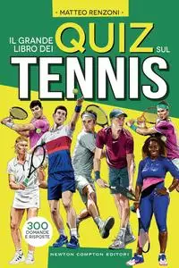 Matteo Renzoni - Il grande libro dei quiz sul tennis. 300 domande e risposte