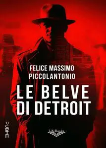 Felice Massimo Piccolantonio - Le belve di Detroit