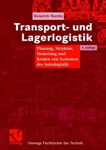 Transport- und Lagerlogistik: Planung, Struktur, Steuerung und Kosten von Systemen der Intralogistik