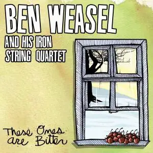 Ben Weasel and His Iron String Quartet - These Ones Are Bitter (2007) RESTORED