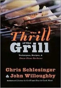 The Thrill of the Grill Techniques, Recipes, & Down Home Barbecue