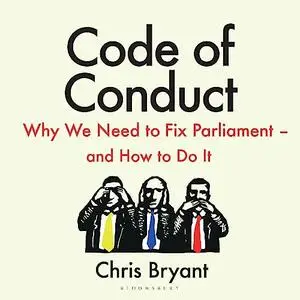 Code of Conduct: Why We Need to Fix Parliament – and How to Do It [Audiobook]