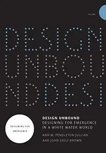 Design Unbound: Designing for Emergence in a White Water World (Infrastructures) (Volume 1)