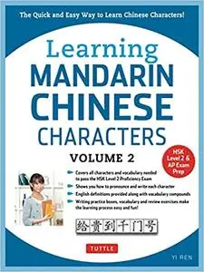 Learning Mandarin Chinese Characters Volume 2: The Quick and Easy Way to Learn Chinese Characters!
