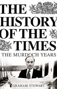 The History of the Times: The Murdoch Years: 1981-2002