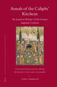 Annals of the Caliphs' Kitchens: Ibn Sayyar al-Warraq's Tenth-century Baghdadi Cookbook (repost)