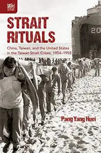 Strait Rituals: China, Taiwan, and the United States in the Taiwan Strait Crises, 1954–1958