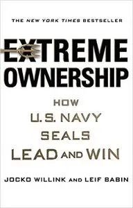 Extreme Ownership: How U.S. Navy SEALs Lead and Win