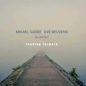 Mikael Godée & Eve Beuvens Quartet - Looking Forward (2019) [Official Digital Download 24/88]