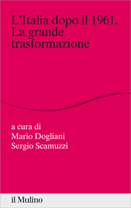 L'Italia dopo il 1961. La grande trasformazione - Mario Dogliani & Sergio Scamuzzi