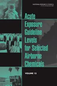 Acute Exposure Guideline Levels for Selected Airborne Chemicals: Volume 15