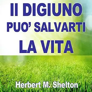 «Il digiuno può salvarti la vita» by Herbert M. Shelton