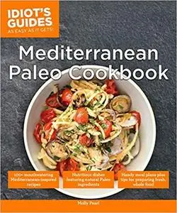 Mediterranean Paleo Cookbook (Idiot's Guides)