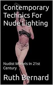 Contemporary Technics For Nude Lighting : Nudist Models In 21st Century